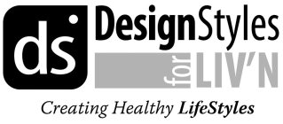 DS DESIGNSTYLES FOR LIV'N CREATING HEALTHY LIFESTYLES