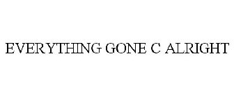 EVERYTHING GONE C ALRIGHT