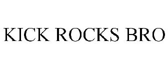 KICK ROCKS BRO