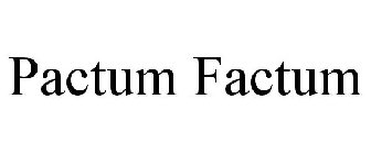 PACTUM FACTUM