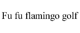 FU FU FLAMINGO GOLF