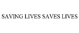 SAVING LIVES SAVES LIVES