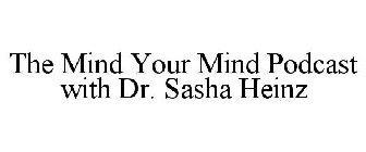 THE MIND YOUR MIND PODCAST WITH DR. SASHA HEINZ