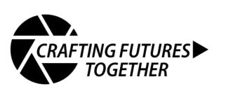 CRAFTING FUTURES TOGETHER