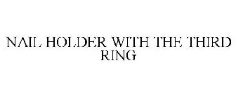 NAILHOLDER WITH THE THIRD RING