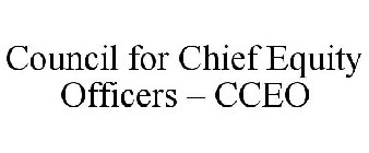 COUNCIL FOR CHIEF EQUITY OFFICERS - CCEO