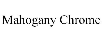 MAHOGANY CHROME