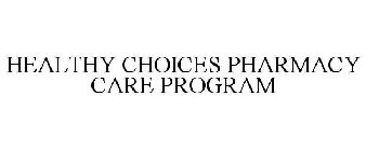 HEALTHY CHOICES PHARMACY CARE PROGRAM