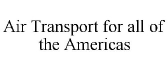 AIR TRANSPORT FOR ALL OF THE AMERICAS