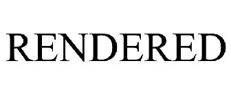 RENDERED