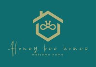 HONEY BEE HOMES WELCOME HOME