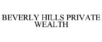 BEVERLY HILLS PRIVATE WEALTH