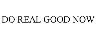 DO REAL GOOD NOW
