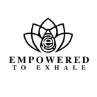 E EMPOWERED TO EXHALE