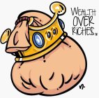 WEALTH OVER RICHE$
