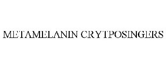 METAMELANIN CRYTPOSINGERS