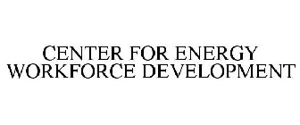 CENTER FOR ENERGY WORKFORCE DEVELOPMENT