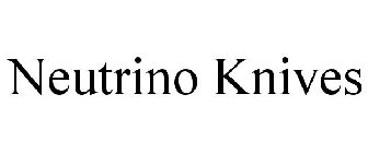 NEUTRINO KNIVES