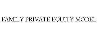 FAMILY PRIVATE EQUITY MODEL