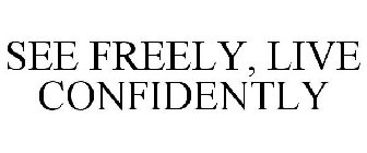 SEE FREELY, LIVE CONFIDENTLY