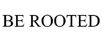 BE ROOTED