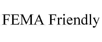 FEMA FRIENDLY