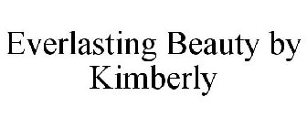 EVERLASTING BEAUTY BY KIMBERLY