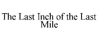THE LAST INCH OF THE LAST MILE