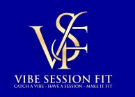 VSF VIBE SESSION FIT CATCH A VIBE- HAVE A SESSION- MAKE IT FIT