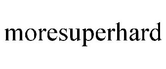 MORESUPERHARD