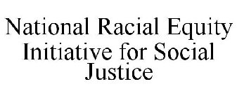NATIONAL RACIAL EQUITY INITIATIVE FOR SOCIAL JUSTICE