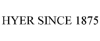HYER SINCE 1875