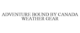 ADVENTURE BOUND BY CANADA WEATHER GEAR