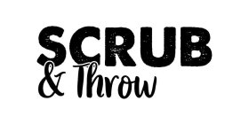 SCRUB & THROW