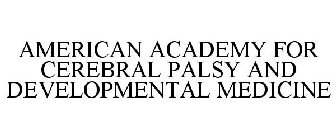 AMERICAN ACADEMY FOR CEREBRAL PALSY AND DEVELOPMENTAL MEDICINE