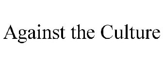 AGAINST THE CULTURE