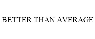 BETTER THAN AVERAGE
