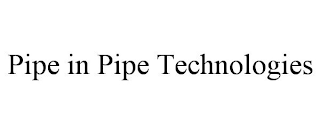 PIPE IN PIPE TECHNOLOGIES