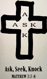 ASK ASK, SEEK, KNOCK, MATTHEW 7:7-8