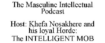 THE MASCULINE INTELLECTUAL PODCAST HOST: KHEFA NOSAKHERE AND HIS LOYAL HORDE: THE INTELLIGENT MOB