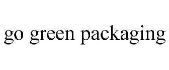 GO GREEN PACKAGING