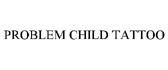 PROBLEM CHILD TATTOO