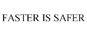 FASTER IS SAFER