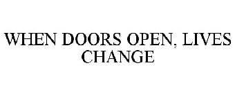 WHEN DOORS OPEN, LIVES CHANGE
