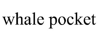 WHALE POCKET