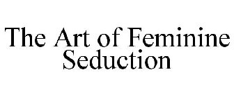 THE ART OF FEMININE SEDUCTION