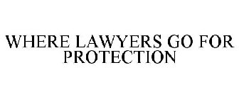 WHERE LAWYERS GO FOR PROTECTION