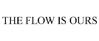 THE FLOW IS OURS