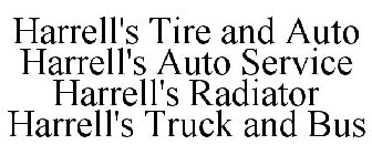 HARRELL'S TIRE AND AUTO HARRELL'S AUTO SERVICE HARRELL'S RADIATOR HARRELL'S TRUCK AND BUS