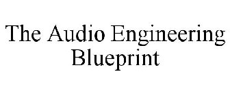 THE AUDIO ENGINEERING BLUEPRINT